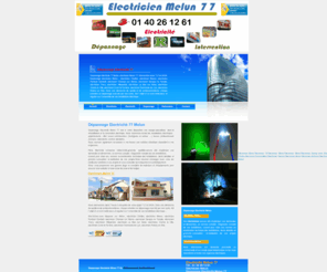 electricienmelun.net: Electricien Melun Contact : 01 48 04 81 90 Dépannage Electricité Melun Electricien 77 Dépannage electique Melun
Electricien Melun Dépannage Electricité Melun Electricité 77 Dépannage Electrique Melun intervention sous 7 j/7 et 24/24. Depannage electricien Melun , electricien Chelles, electricien Meaux, electricien Pontault Combalt, electricien Champs sur Marne, electricien Savigny le Temple, electricien Torcy, electricien Villeparisis, electricien Le Mée sur Seine, electricien Combs la Ville, electricien Ozoir la Ferrière, electricien Dammarie les Lys, electricien Roissy en Brie