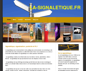 la-signaletique.fr: Signaletique et signalisation pour plv, publicite et marketing
La signaletique.fr vous offre une vaste gamme de produits signaletique, totems, mats, planimetres pour affichage en exterieur. Pour l interieur : ecran lcd, dalles lumineuses, cadres à led. Enfin toute la gamme de plv