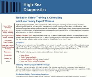 highrezdiagnostics.com: High-Rez Diagnostics - Radiation Safety Training, Lecturing and Consulting
High-Rez Diagnostics provides on-site radiation (laser, radio frequency, x-ray and nuclear) safety training, consulting and surveys.