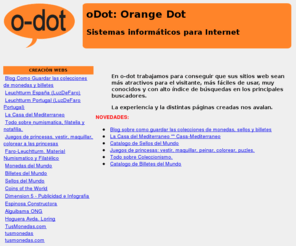 o-dot.info: oDot Sistemas Informticos para Internet
oDot. Orange Dot. Sistemas Informticos para Internet. Alojamiento de mirrors y creacin de pginas web.