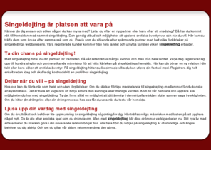 singel-dejting.net: Är du singel och sugen på dejting? - singel-dejting
På Singel-dejting.se kan du som singel träffa nya människor, testa på dejting med andra singlar och träffa den rätte. Tusentals singel kvinnor och män väntar på dig! Registrera dig och hitta din drömpartner redan idag. Dejting har aldrig varit roligare!