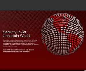 vrlsec.net: Vulnerability Research Labs, LLC
Vulnerability Research Labs the most respected source on Cyber Threat Intelligence.