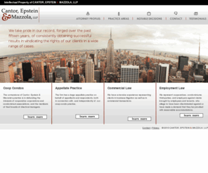 cem-law.com: Cantor, Epstein & Mazzola, LLP - Coop, Condo Lawyers in New York City
New York Law firm specializing in cooperative, condominium real estate, directors and officers, employment practices, professional, and shareholder liability, commercial law and appellate practice. - Cantor, Epstein & Mazzola, LLP