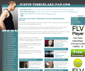 justintimberlake-fan.com: Justin Timberlake - Justin Timberlake Fan - Justin Timberlake lyrics, Justin Timberlake website, *NSYNC lyrics, justin timberlake wallpapers, Justin Timberlake screensavers, Justin Timberlake music, news and more - www.justintimberlake-fan.com
Justin Timberlake Fan, Justin Timberlake website, Justin Timberlake lyrics, Nsync Lyrics, Justin Timberlake wallpaper & screensavers, Justin Timberlake pictures, Justin Timberlake videos, Justin Timberlake discography etc. Over 200 pages all about JT and *NSYNC (N'Sync).