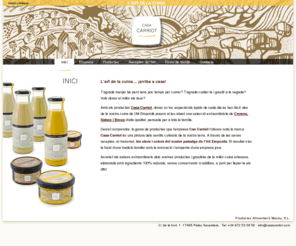 casacarriot.com: CASA CARRIOT - L'ART DE LA CUINA
Empresa especializada en la elaboración i comercialitzación de salsas y aceites de oliva aromaticos (Empordà - Costa Brava). Franquicia de Restaurantes Can Carriot.