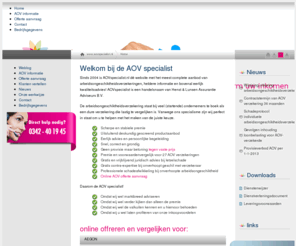 aovspecialist.nl: Welkom bij de AOV specialist
Sinds 2004 is AOVspecialist.nl dé website met het meest complete aanbod van arbeidsongeschiktheidsverzekeringen, heldere informatie en bovenal eerlijk kwaliteitsadvies! AOVspecialist is een handelsnaa...