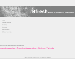 bfresh.es: Bfresh Arquitectura e Interiorismo| Gestión Integrada de Proyectos| 
Imágen corporativa
Gestión integrada de proyectos|Consultoria de espacios comerciales|Imagen corporativa|colaboraciones con estudios de arquitectura e ingenierias