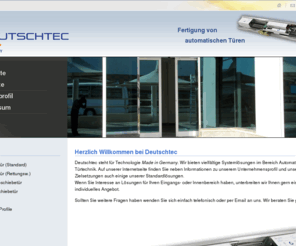 deutschtec.com: DEUTSCHTEC GmbH | Automatische Türen | Made in Germany
DEUTSCHTEC GmbH - Automatc Doors 'Made in Germany'. Automatic sliding doors, telescopic sliding doors, revolving doors, curved slinding doors.