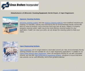 grecobrothers.com: Ultrasonic Cleaners - Ultrasonic Degreasing - Ultrasonic Cleaning - Degreasing Equipment @ Greco Brothers, Inc.
Manufacturers of ultrasonic cleaning equipment, vapor degreasers, and hot air dyers- standard and custom-designed 