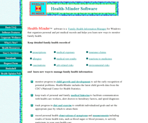 health-minder.com: Health-Minder Software, Family Health Information Manager
Organize family health records with Health-Minder software.Monitor nutrition, exercise, medical expenses, insurance claims, child development, eldercare, prescriptions, pet health.