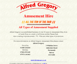 alfredgregory.co.uk: Alfred Gregory Amusement Hire
Alfred Gregory Amusement Hire is an established business of over 35 years in Amusement Hire, from A Candy Floss on a stick to full blown mobile Theme Park