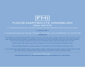 austria-realestate.at: • Dr. Fuchs-Martschitz Immobilien GmbH • Real Estate • Real Estate Listings, Homes for Sale
Dr. Fuchs-Martschitz Immobilien GmbH • Real Estate • Your partner in real estate • Specializing in properties in Austria, Italy and Spain •      