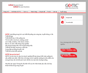 goticad.com: GOTIC: thiet ke, in an, quang cao,  thiet ke lich, in lich, do hoa, bao bi, logo, thuong hieu, y tuong, tao mau, brochure, catalog, thiet ke web,  lich, thiep, tui xach, nhan decal, sticker, so tay, noi that, trien lam, tvc, truyen thong, sang tao
GOTIC: thiet ke, in an, quang cao,  thiet ke lich, in lich, do hoa, bao bi, logo, thuong hieu, y tuong, tao mau, brochure, catalog, thiet ke web,  lich, thiep, tui xach, nhan decal, sticker, so tay, noi that, trien lam, quang cao ngoai troi, he thong nhan dien thuong hieu, kieu dang cong nghiep, tvc, truyen thong, sang tao, phim quang cao, qua tang, posm, thiet ke 3d, bang hieu, hop den, ten mien, domain name, hosting, luu tru web, vietnam design, vietnam advertising, advertising design, creative, gotic, công ty TNHH Gô Tích, gô tích, thiết kế in ấn, gotich