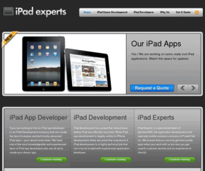 ipadapplicationdevelopment.org: iPad Application Development – iPad App Development - iPad Development Company
iPad Application Development has one of the best iPad application developer teams to support any iPad application or Game development. Contact us for a quote on your iPad app development.