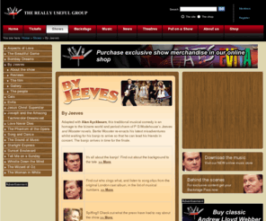 byjeeves.com: By Jeeves    — Really Useful Group
The official website for the Andrew Lloyd Webber musical, adapted with Alan Ayckbourn, based on P G Wodehouse's Jeeves and Wooster novels.  Find out all about the show's history, stars, images and music and join the official By Jeeves fan community.  