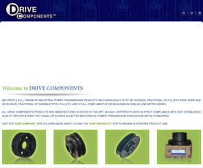 drivecomponentsllc.com: Drive Components LLC., Sheaves, Heavy Duty Sheaves, Light Duty Sheaves, Fractional HP Sheaves, Pulleys, Light Duty Pulleys, Fractional HP Pulleys, FHP Pulleys, Variable Pitch Pulleys
Drive Components offer a full range of industrial power transmission products including heavy duty qd sheaves, fractional hp pulleys-fixed bore and qd bushed, fractional hp variable pitch pulleys, and a full compliment of qd bushings in english and metric bores. 