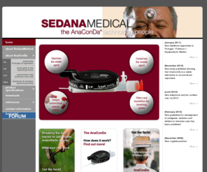 sedanamedical.com: :: Sedana Medical - The AnaConDa Technology People ::
AnaConDa is a disposable administration system for isoflurane and sevoflurane. It opens up the possibility to use volatile agents in an easy and safe way without the need for an anaesthesia machine. It can be used for sedation in the ICU and for anaesthesia.