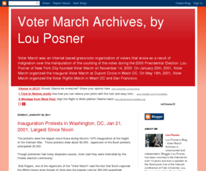 votermarch.org: Voter March Archives, by Lou Posner
Lou Posner Blog Voter March Archives is uncensored and independent. Lou Posner was a speaker at Grassroots Use of the Internet conference. Lou Posner founded Voter March, a grassroots organization.