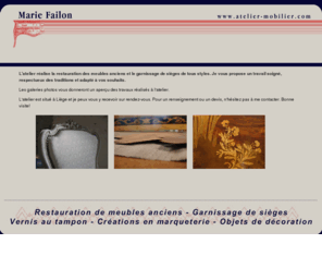 atelier-mobilier.com: Marie Failon Restauration de meubles anciens et garnissage de sièges
Atelier-mobilier est un atelier de restauration de meubles, de garnissage de siège et de marqueterie