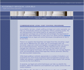 legalbills.com: Comprehensive Legal Cost Control Programs
Accountability Services, a national legal auditing and legal cost control firm helps clients dramatically reduce their legal fees without sacrificing quality.