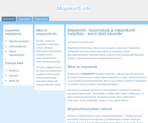 mopokortti.info: Mopokortti odottaa sinua - harjoittele täällä
Oletko vailla mopokorttia? Vinkkiemme avulla sinusta tulee maailman paras mopoilija ja pääset varmasti kokeesta ensimmäisellä yrityksellä läpi. Usko itseesi!