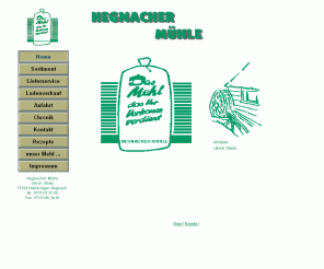 hegnachermuehle.de: Home
Hegnacher MÃ¼hle, Informationen Ã¼ber unsere MÃ¼hle und unser Mehl, Informationen fÃ¼r Ihren Einkauf in unserer MÃ¼hle