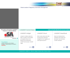 liquent.com: LIQUENT - Global Leaders in Regulatory Management
LIQUENT regulatory solutions provide software and related regulatory and clinical 
services for the life sciences industry. These solutions and services help ensure clients meet the strict standards of 
regulatory authorities across the world helping them achieve quality, accuracy, and data integrity to deliver regulatory reports 
and submissions reliably and on time.