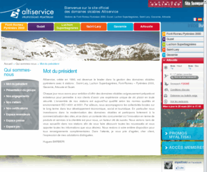 myaltipro.com: Mot du président | Le site officiel des domaines skiables Altiservice
Altiservice, Domaines skiables pyrénéens, Font-Romeu Pyrénées 2000, Guzet, Luchon Superbagnères, Saint-Lary, Gavarnie, Artouste, Achat de forfaits, Météo, Webcams, Tarifs, Actualités, Evénements, Accès station, Promos, Blog neige, Photos & Vidéos