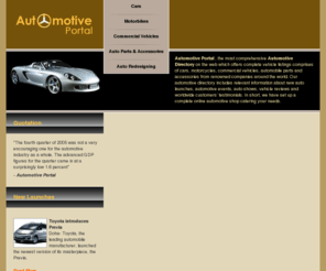 automotive-portal.info: Automotive Cars Part | Automotive Vehicle Body Parts.
Automotive Portal - the most comprehensive directory which offers automotive vehicle listings including the information about the body parts accessories of vehicle and car from renowned companies of the world.