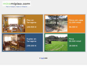 miramipiso.com: MIRAMIPISO.COM - Piso en Tarragona - Casa en Tarragona - Fincas rústicas
Venta de piso en Tarragona. Venta de casa en Tarragona, parcelas en venta, fincas rusticas economicas.