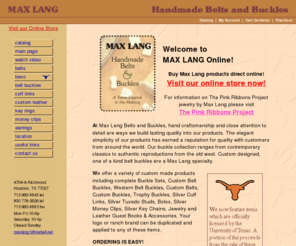 maxlang.com: Belt Buckles, Custom Belt Buckles, Custom Leather Belts, Belt Buckle - Max Lang
Custom made products including complete silver and gold Buckle Sets, Buckles, Bolos, Money Clips, Earrings, Cuff Links, Key Chains, Jewelry and Leather Accessories.