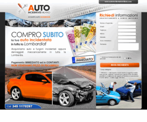 autoincidentatemilano.com: Compro Auto Incidentate e Sinistrate
Acquisto auto incidentate o sinistrate in tutta la Lombardia. Compro subito con pagamento immediato.