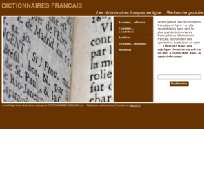 douillet.net: Les dictionnaires français en ligne. Recherche gratuite.
Le site des dictionnaires française en ligne : ce site rassemble les liens vers les plus grands dictionnaires francophones (dictionnaire français, dictionnaire des synonymes, traduction en ligne ...).