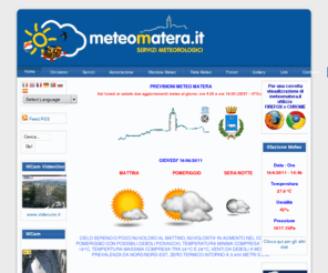 meteomatera.it: MeteoMatera | Previsioni Meteo Matera | Weather Forecast Matera
Previsioni Meteorologiche Meteo Matera, Meteo Sassi di Matera, Meteo Basilicata, Meteo Sud Italia. Raccolta, Elaborazione e Plotting Dati Meteorologici Matera. Stazione Meteorologica Professionale in Zona Matera Centro. Webcam Matera Centro - Piazza Vittorio Veneto. Meteo Satellite, MeteoAereopoti, MeteoMare, MeteoMaree, MeteoVenti, MeteoMontagna, Temporali, Burrasche, Tempeste, Terremoti, Emergenze Mondo. Meteogrammi per Matera di Temperatura, Pressione, Vento, Pioggia, Umidità ed Estremi Mensili.