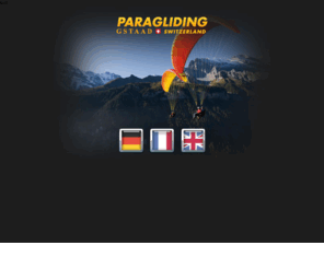 paragstaad.com: PARAGLIDING PARAPENTE GLEITSCHIRM GSTAAD SWITZERLAND
Paragliding GSTAAD Switzerland, École de parapente avec plus de 20 ans d'experience, vols tandem pour individuels et pour groupe, une experience inoubliable, initiation au parapente, formation de pilotes.