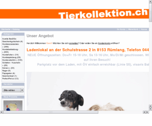 tierkollektion.ch: Tierkollektion.ch Hunde und Katzenzubehör Hundebekleidung Hundebettli 
Hundespielzeug Hundezubehör Hundguetzli Katzenbaldrian-Säckli Katzenminze-Säckli 
Katzenbäume Katzenspielzeug Geschenkartikel Regenschirme Adventskalender
Tierkollektion.ch Hunde und Katzenzubehör Hundebekleidung Hundebettli Hundespielzeug Hundezubehör Hundguetzli Katzenbaldrian-Säckli Katzenminze-Säckli Katzenbäume Katzenspielzeug Geschenkartikel Regenschirme Adventskalender