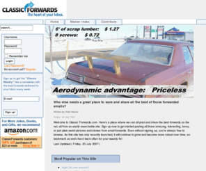 classicforwards.com: Home - The Best & Favorite Email Forwards :: ClassicForwards.com
Joomla - the dynamic portal engine and content management system, best online forwards jokes stories political point of view