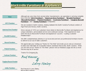 mocksvillefurniture.com: AICO Furniture, Broyhill Furniture, Bassett Furniture, Pulaski Furniture, 
Vaughan Bassett Furniture, Ashley Furniture, North Carolina Furniture
A full service North Carolina Furniture store. Featuring the complete line of AICO Furniture, American Drew Furniture, Broyhill Furniture, Bassett Furniture, Pulaski Furniture, Vaughan Bassett Furniture, Ashley Furniture products along with products from many other manufacturers.  We provide world wide access to the world famous North Carolina furniture makers.