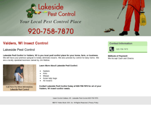 lakesidepestcontrol.net: Insect Control Valders, WI - Lakeside Pest Control 920-758-7870
Lakeside Pest Control provides Insect Control service to Valders, WI area. Call now for more information 920-758-7870.