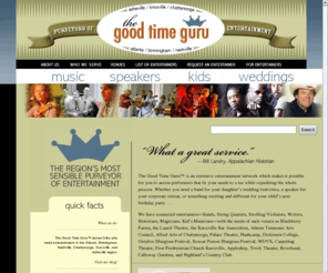 goodtimeguru.net: The Good Time Guru: The Region's Most Sensible Purveyor of Music and Entertainment
Find and Book Entertainers/Bands/Music around Knoxville, Nashville, Birmingham, Atlanta, and Asheville.