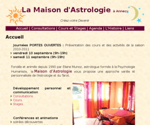 maison-astrologie.fr: Astrologie et Tarot à la Maison d'Astrologie à Annecy
Astrologie et Tarot à Annecy : La Maison d'Astrologie propose une aide au développement personnel grâce aux arts divinatoires (astrologie, tarot, yi-king, runes) combinés à l'analyse transactionnelle et à la psychologie humaniste. Consultations, cours et stages pour aprendre l'astrologie et le tarot aux particuliers. Conférences, animation d'ateliers, radio et tv, séminaires pour les entreprises.