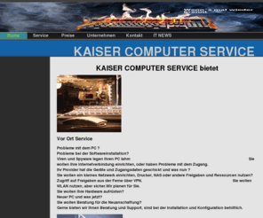 kaiser-computer-service.de: Home - Kaiser Computer Service
Kaiser Computer Service,PC,PC Service, Computer-service, reparatur, Computer, Notebook, DSL, DSL einrichten, Kaiser, Michael Kaiser, Unterhaching, Fachinformatiker, Computer Unterhaching, Spezialist