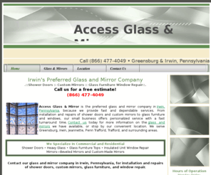 accessglassandmirror.com: Glass and mirror, shower doors, Irwin, Pennsylvania
Contact our glass and mirror company in Irwin, Pennsylvania, for installation and repairs of shower doors, custom mirrors, glass furniture, and window repair.