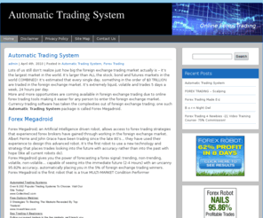 automatictradingsystem.net: Automatic Trading System
Forex Megadroid is a Automatic Trading System That Will Take Control Of Your Online Forex Trading. Easy Setup, zero experience in Forex to download, install and operate the robot in less than 5 minutes.