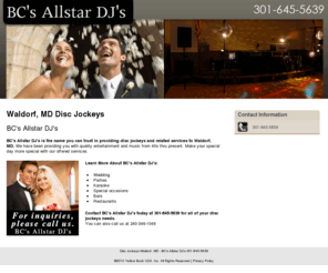 bcsallstardjs.net: Disc Jockeys Waldorf, MD - BC's Allstar DJ's 301-645-5639
BC's Allstar DJ's provides disc jockeys for Wedding, Parties, Karaoke, Special occasions, Bars Restaurants to Waldorf, MD. Call 301-645-5639