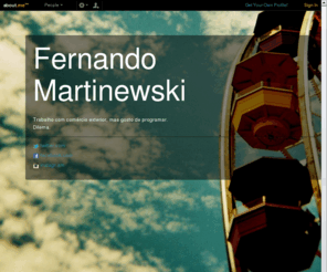 fernandomartinewski.com: Fernando Martinewski (martinewski) on about.me
Trabalho com comércio exterior, mas gosto de programar.Dilema.