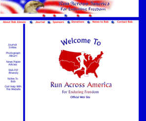 runacrossamerica.com: Bob Alessio Run Across America-For Enduring Freedom
This Site Chronicles Bob Alessio's Patriotic Journey, Run Across America-For Enduring Freedom, also known as RAA-FEF. He runs from L.A. to Boston along 