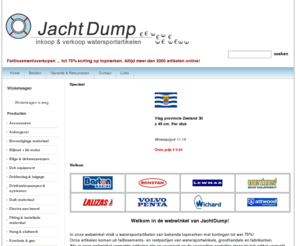 yachtdump.com: JachtDump - 45% tot 75% korting op topmerken watersportartikelen
JachtDump koopt en verkoopt watersportartikelen en boot- cq jachtonderdelen uit faillissement- en restpartijen.