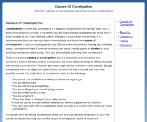 causesofconstipation.org: Causes Of Constipation - Information on symptoms and treatments of constipation
Not sure what causes constipation? Read about foods, medications, stimulant laxatives and bowel disorders that cause constipation. Having a constipated baby? Learn what causes infant constipation