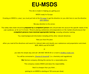 eu-msds.com: EU-MSDS Your help for all EU compliant MSDS
Erstellung von Sicherheitsdatenblättern, Software zur Erstellung von SDB, Chemikaliendatenbank (EaSi-View), Erstellung von Gutachten und Sicherheitsbewertungen nach Kosmetikverordnung, Sicherheitsfachkraft, externer Gefahrgutbeauftragter